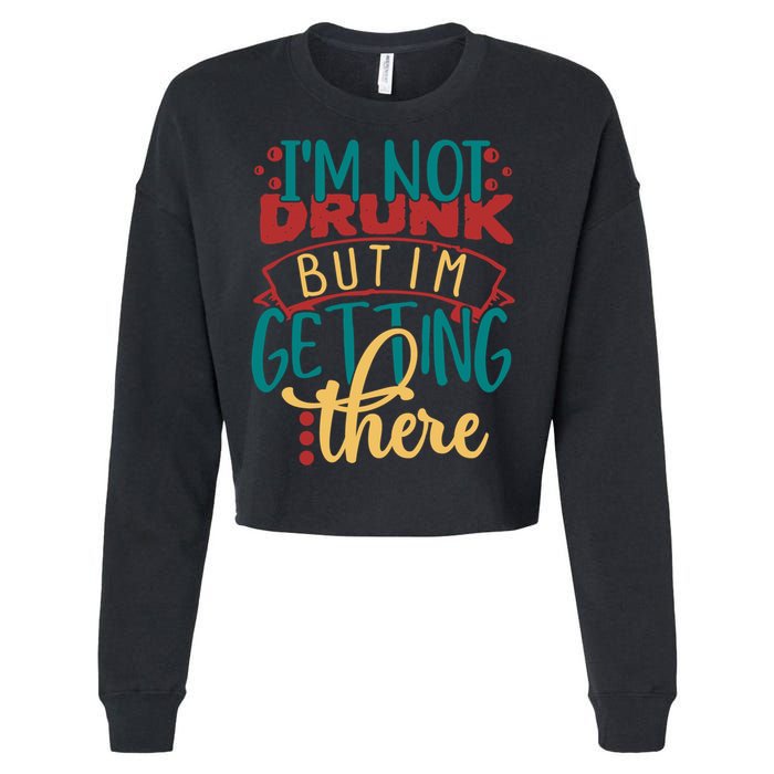 Im Not Drunk But Im Getting There Funny Ing Quote Cool Gift Cropped Pullover Crew