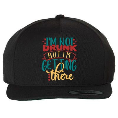 Im Not Drunk But Im Getting There Funny Ing Quote Cool Gift Wool Snapback Cap