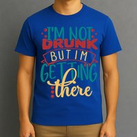 Im Not Drunk But Im Getting There Funny Ing Quote Cool Gift T-Shirt