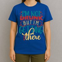Im Not Drunk But Im Getting There Funny Ing Quote Cool Gift T-Shirt