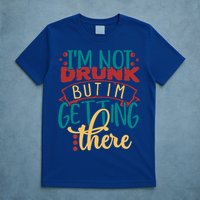 Im Not Drunk But Im Getting There Funny Ing Quote Cool Gift T-Shirt