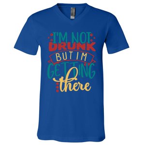 Im Not Drunk But Im Getting There Funny Ing Quote Cool Gift V-Neck T-Shirt