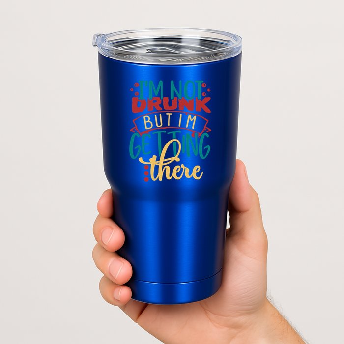 Im Not Drunk But Im Getting There Funny Ing Quote Cool Gift Tumbler