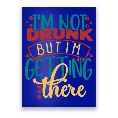 Im Not Drunk But Im Getting There Funny Ing Quote Cool Gift Poster