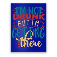 Im Not Drunk But Im Getting There Funny Ing Quote Cool Gift Poster