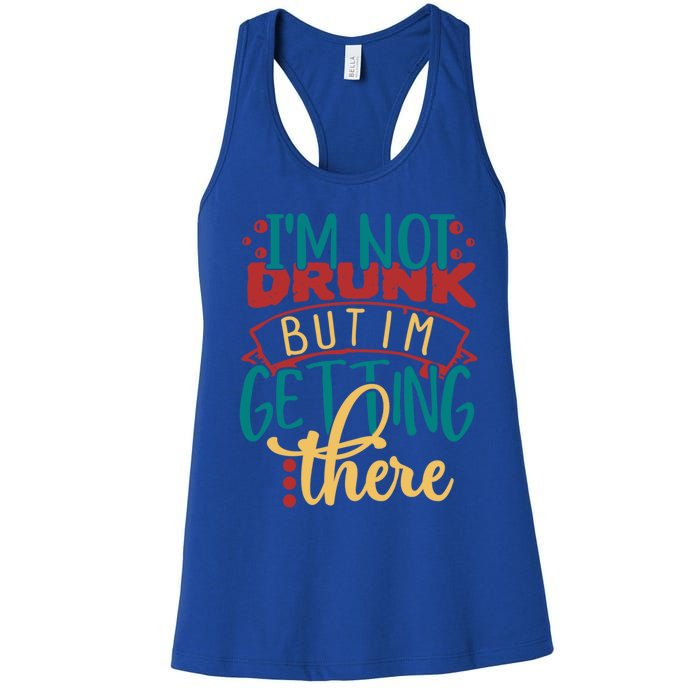 Im Not Drunk But Im Getting There Funny Ing Quote Cool Gift Women's Racerback Tank