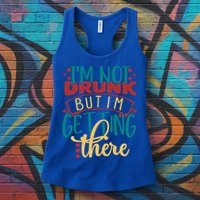 Im Not Drunk But Im Getting There Funny Ing Quote Cool Gift Womens Tank Top