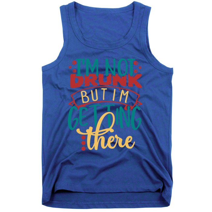 Im Not Drunk But Im Getting There Funny Ing Quote Cool Gift Tank Top