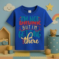 Im Not Drunk But Im Getting There Funny Ing Quote Cool Gift Toddler T-Shirt