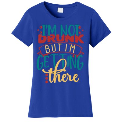 Im Not Drunk But Im Getting There Funny Ing Quote Cool Gift Women's T-Shirt