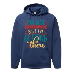 Im Not Drunk But Im Getting There Funny Ing Quote Cool Gift Performance Fleece Hoodie