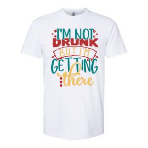 Im Not Drunk But Im Getting There Funny Ing Quote Cool Gift Softstyle CVC T-Shirt