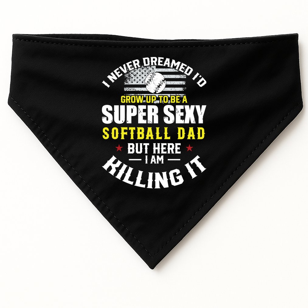 I Never Dreamed ID Grow Up To Be A Super Sexy Softball Dad Cute Gift USA-Made Doggie Bandana