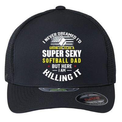 I Never Dreamed ID Grow Up To Be A Super Sexy Softball Dad Cute Gift Flexfit Unipanel Trucker Cap