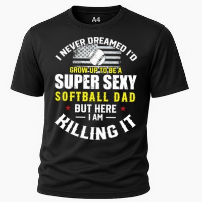 I Never Dreamed ID Grow Up To Be A Super Sexy Softball Dad Cute Gift Cooling Performance Crew T-Shirt