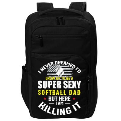 I Never Dreamed ID Grow Up To Be A Super Sexy Softball Dad Cute Gift Impact Tech Backpack