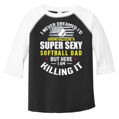 I Never Dreamed ID Grow Up To Be A Super Sexy Softball Dad Cute Gift Toddler Fine Jersey T-Shirt