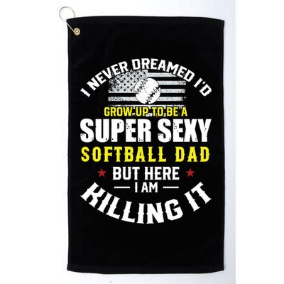 I Never Dreamed ID Grow Up To Be A Super Sexy Softball Dad Cute Gift Golf Towel