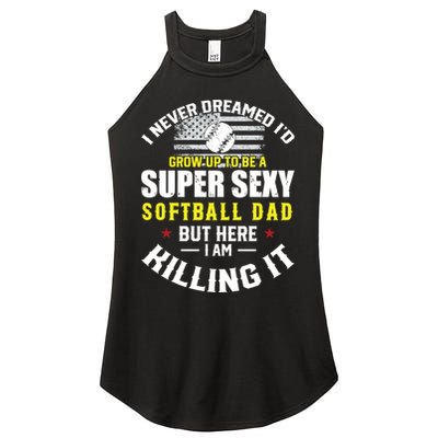 I Never Dreamed ID Grow Up To Be A Super Sexy Softball Dad Cute Gift Women's Perfect Tri Rocker Tank