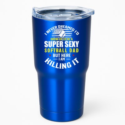 I Never Dreamed ID Grow Up To Be A Super Sexy Softball Dad Cute Gift Tumbler