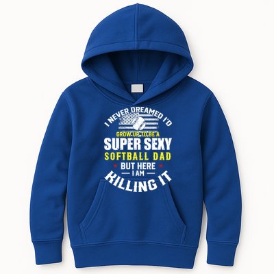 I Never Dreamed ID Grow Up To Be A Super Sexy Softball Dad Cute Gift Kids Hoodie