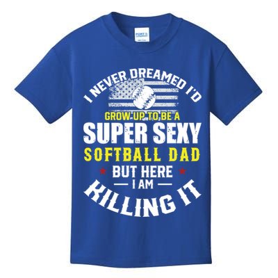 I Never Dreamed ID Grow Up To Be A Super Sexy Softball Dad Cute Gift Kids T-Shirt