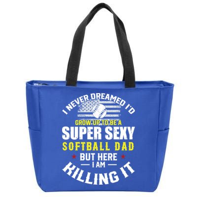 I Never Dreamed ID Grow Up To Be A Super Sexy Softball Dad Cute Gift Zip Tote Bag