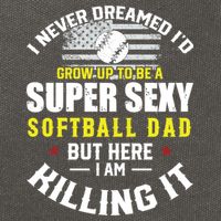 I Never Dreamed ID Grow Up To Be A Super Sexy Softball Dad Cute Gift Cotton Canvas Backpack
