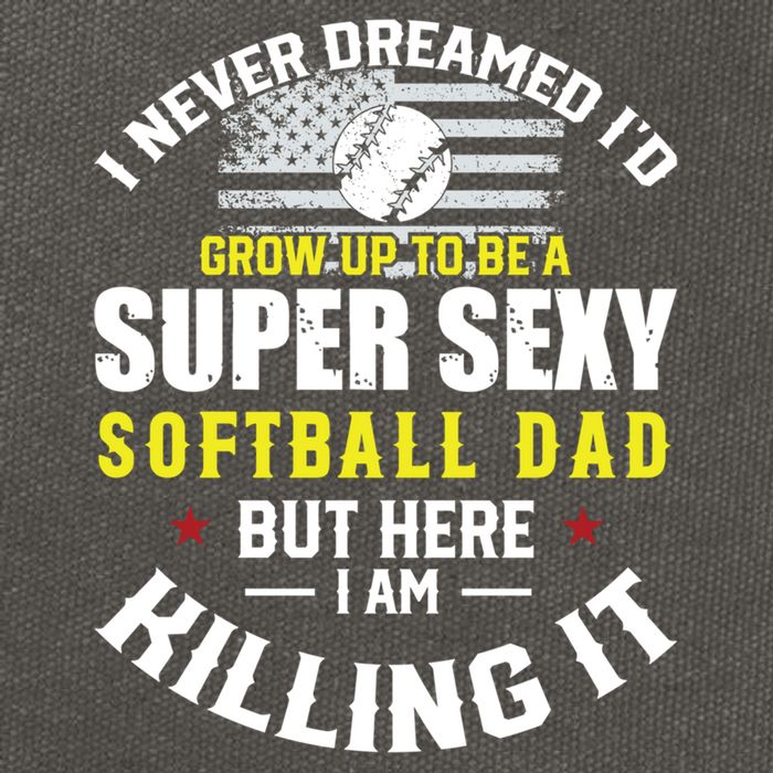 I Never Dreamed ID Grow Up To Be A Super Sexy Softball Dad Cute Gift Cotton Canvas Backpack