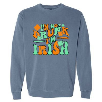 I'm Not Drunk I'm Irish Funny St Patricks Day Garment-Dyed Sweatshirt