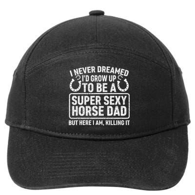 I Never Dreamed I'd Grow Up To Be A Super Sexy Horse Dad 7-Panel Snapback Hat