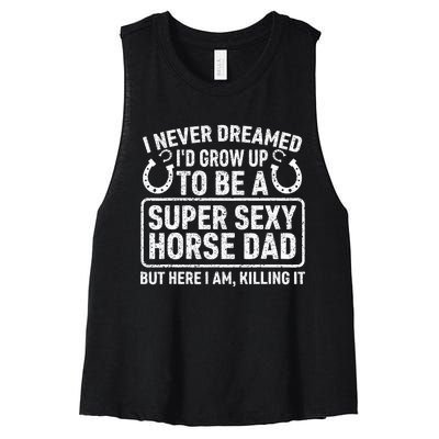 I Never Dreamed I'd Grow Up To Be A Super Sexy Horse Dad Women's Racerback Cropped Tank