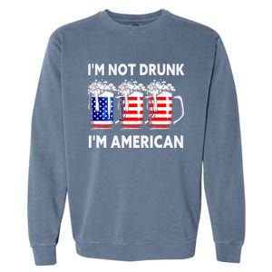 Im Not Drunk Im American Quote Funny Beer Cool Usa Flag Great Gift Garment-Dyed Sweatshirt