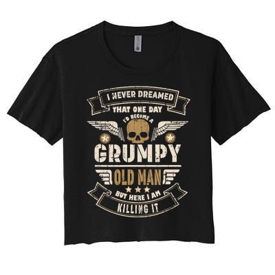 I Never Dreamed I'd Be Old And Grumpy Old Man Killing It Women's Crop Top Tee