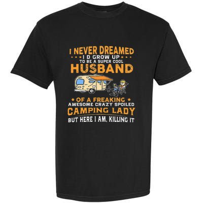 I Never Dreamed Id Grow Up To Be A Husband Camping Gift Garment-Dyed Heavyweight T-Shirt