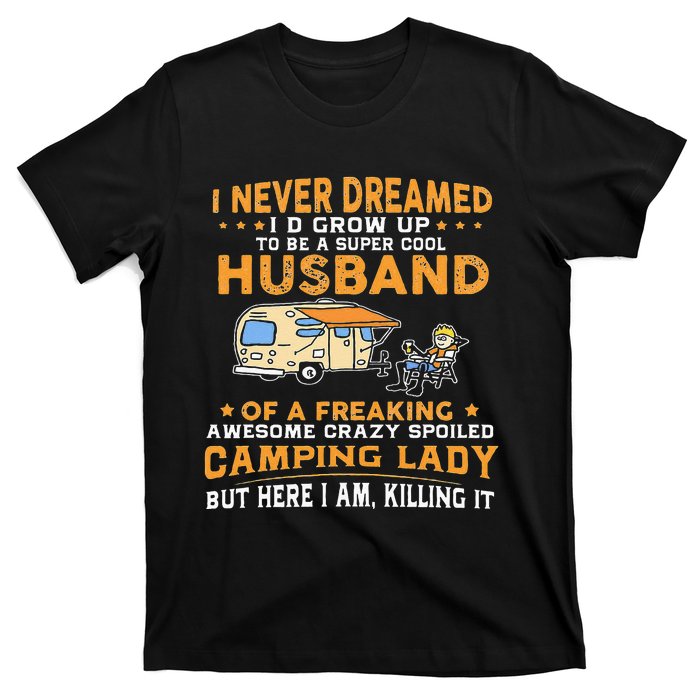 I Never Dreamed Id Grow Up To Be A Husband Camping Gift T-Shirt