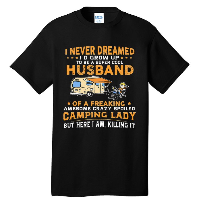 I Never Dreamed Id Grow Up To Be A Husband Camping Gift Tall T-Shirt