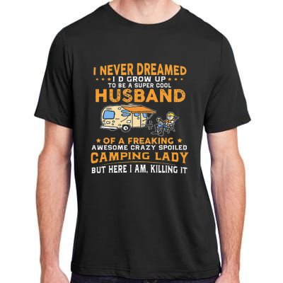 I Never Dreamed Id Grow Up To Be A Husband Camping Gift Adult ChromaSoft Performance T-Shirt