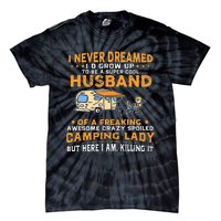 I Never Dreamed Id Grow Up To Be A Husband Camping Gift Tie-Dye T-Shirt