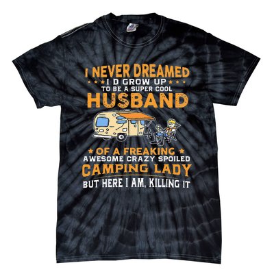 I Never Dreamed Id Grow Up To Be A Husband Camping Gift Tie-Dye T-Shirt