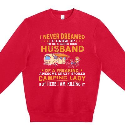 I Never Dreamed Id Grow Up To Be A Husband Camping Gift Premium Crewneck Sweatshirt