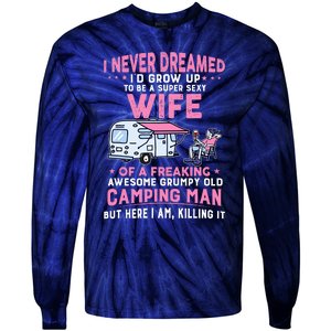 I Never Dreamed ID Grow Up To Be Sexy Wife Of Camping Man Tie-Dye Long Sleeve Shirt