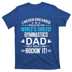 I Never Dreamed I Would Be The Worlds Coolest Gymnastics Dad Gift T-Shirt