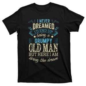 I Never Dreamed That I'd Become A Grumpy Old Man Grandpa T-Shirt