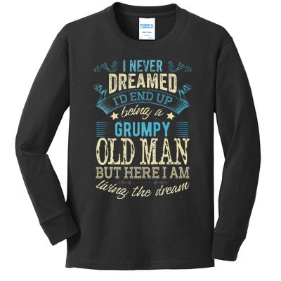 I Never Dreamed That I'd Become A Grumpy Old Man Grandpa Kids Long Sleeve Shirt