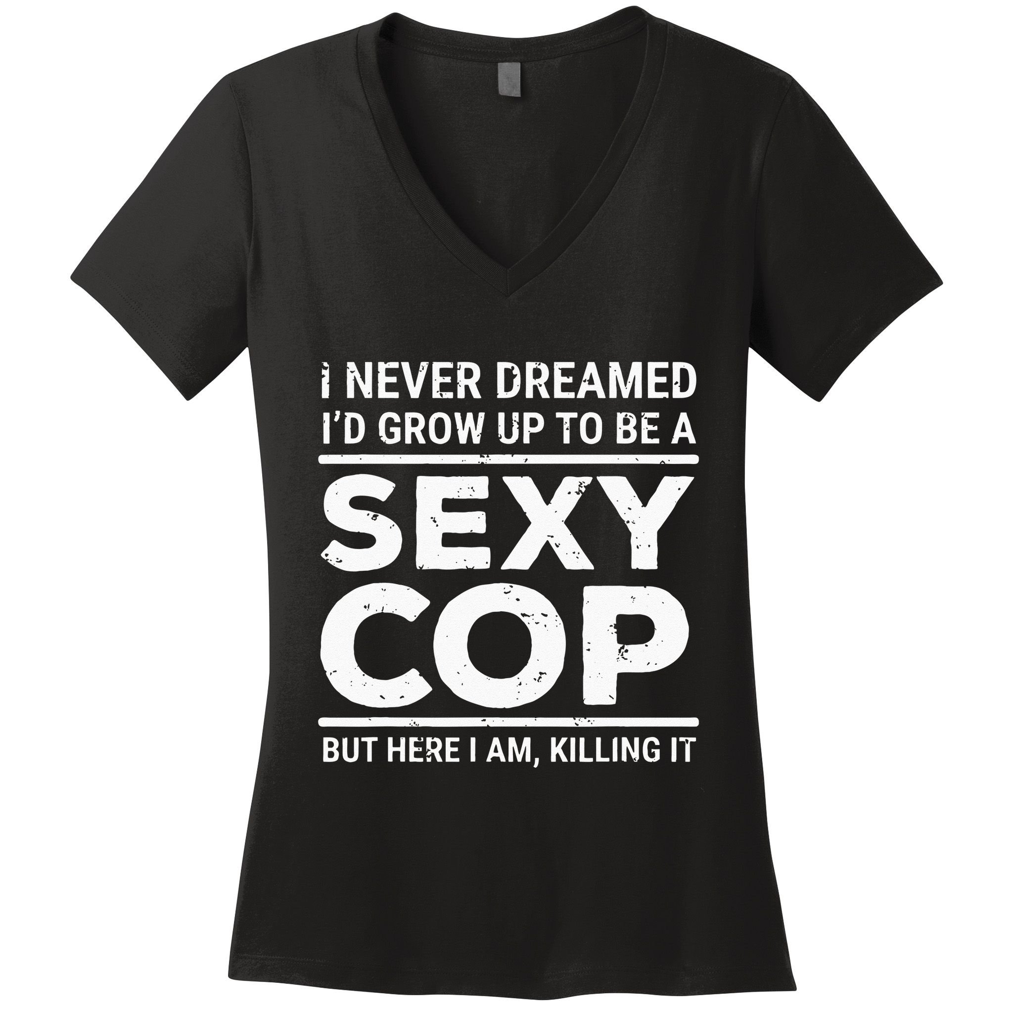 I Never Dreamed Sexy Cop Funny Police Women's V-Neck T-Shirt