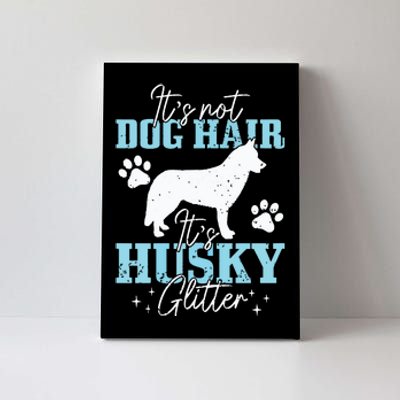 Its Not Dog Hair Its Husky Funny Husky Mom Canvas