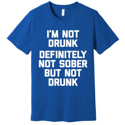 Im Not Drunk Definitely Not Sober But Not Drunk Funny Gift Premium T-Shirt