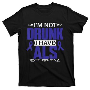 I'm Not Drunk i have ALS, ALS Awareness  Gift T-Shirt