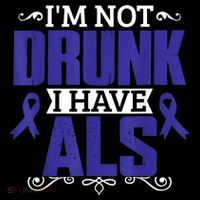 I'm Not Drunk i have ALS, ALS Awareness  Gift T-Shirt